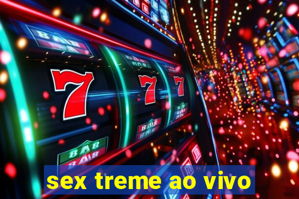 sex treme ao vivo